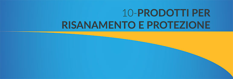10 - PRODOTTI PER RISANAMENTO E PROTEZIONE